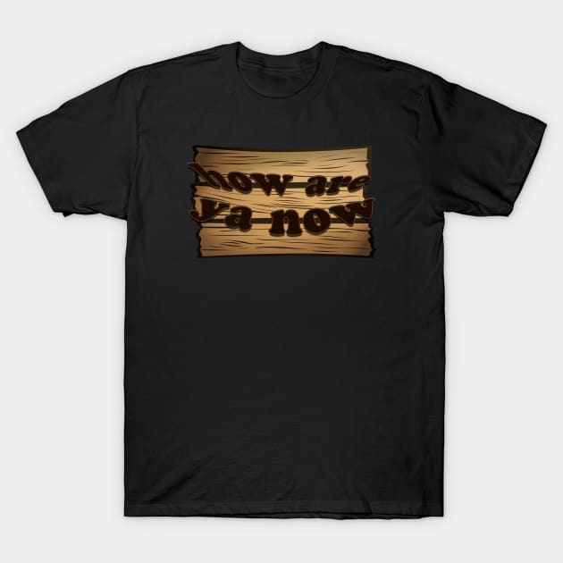 How are ya now T-Shirt by scoffin